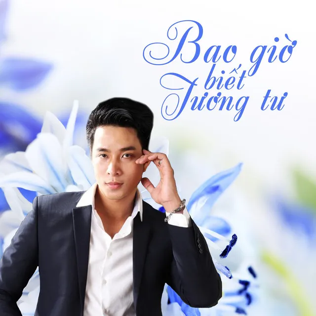 Bao Giờ Biết Tương Tư