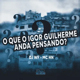 O Que o Igor Guilherme Anda Pensando by MC HN