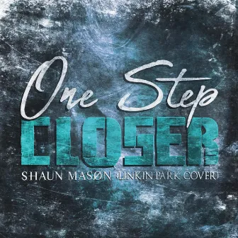 One Step Closer by Shaun Mason