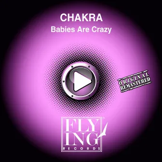 Babies Are Crazy by Chakra