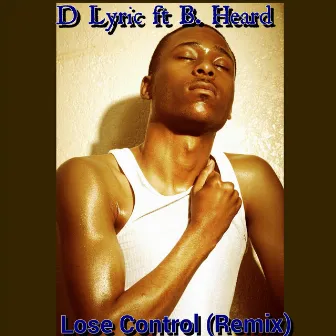 Lose Control (Remix) [feat. B Heard] by D-Lyric