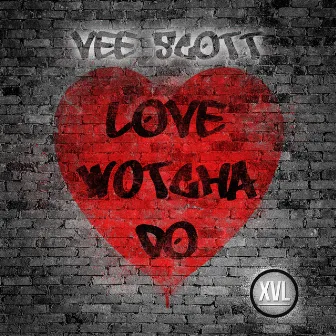 Love Wotcha Do by Vee Scott