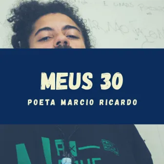 Meus 30 by Poeta Marcio Ricardo