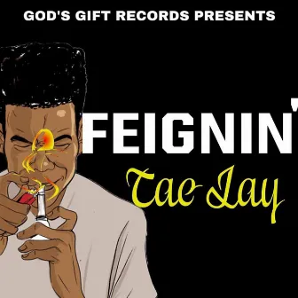 Feignin' by Tae Jay