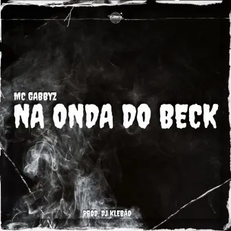 NA ONDA DO BECK by MC GABBYZ