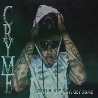 GET UP GET OUT GET SOME by CRYME DAWG