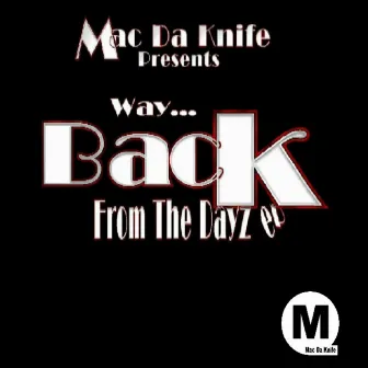 Way Back From The Dayz by Mac Da Knife