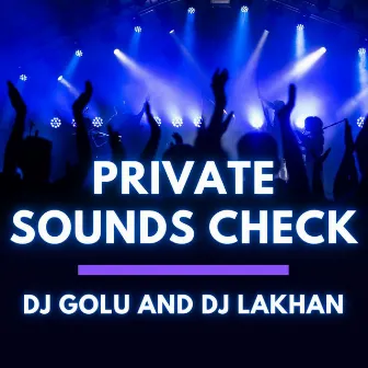 Private Sounds Check by Dj Lakhan