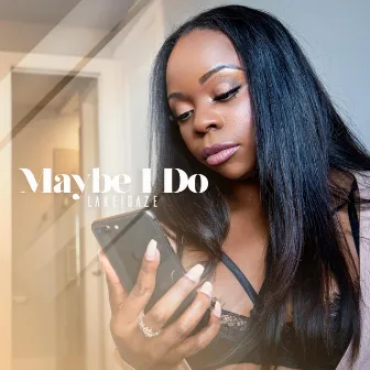 Maybe I Do by Lakei Daze