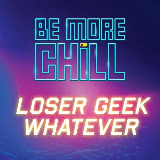 Loser Geek Whatever (from 'Be More Chill')