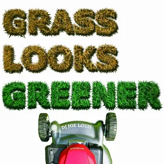 Grass Looks Greener by DJ Joe Louis