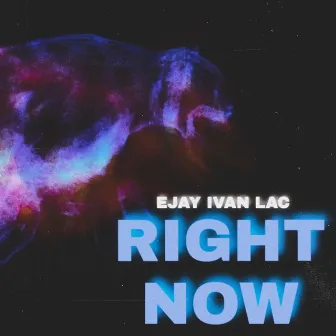 Right Now by Ejay Ivan Lac