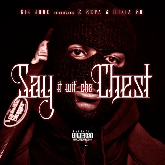 Say It wit Cha Chest (feat. R Beta & Dosia Bo) - Single by Big June