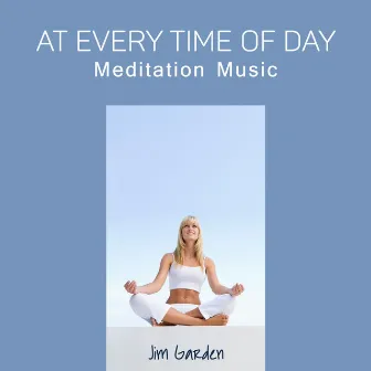 At Every Time of Day (Meditation Music) by Jim Garden