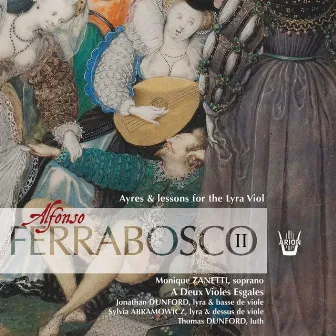 Ferrabosco II: Ayres & Lessons for the Lyra Viol by Monique Zanetti