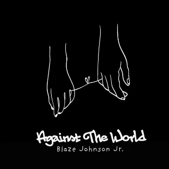 Against the World by Blaze Johnson Jr.