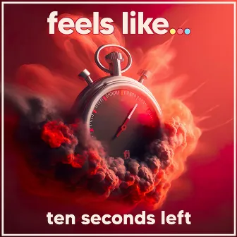 Feels Like... Ten Seconds Left by Feels Like...