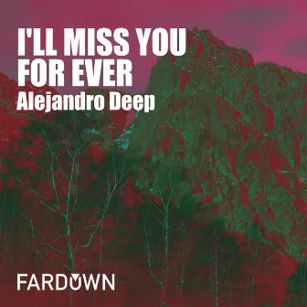 I'll Miss You For Ever by Alejandro Deep