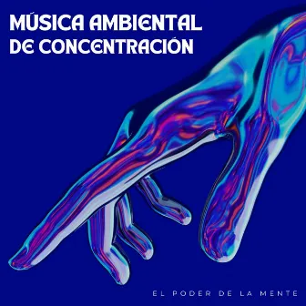 Música Ambiental De Concentración: El Poder De La Mente by Agradable Musica para Leer