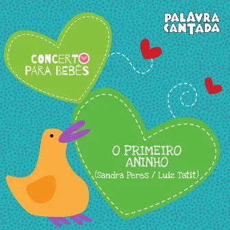 Concerto para Bebês: O Primeiro Aninho by Palavra Cantada