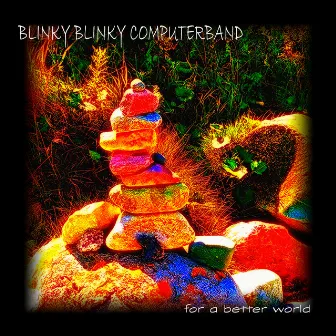 For a Better World by Blinky Blinky Computerband