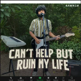 Can't Help But Ruin My Life by Rawhen