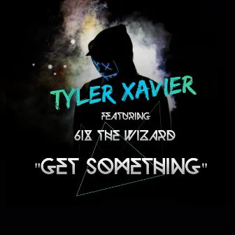 Get Something by Tyler Xavier