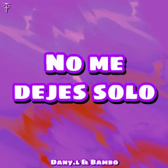 No me dejes solo by Dany.l