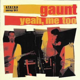 Yeah Me Too by Gaunt