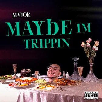 Maybe I'm Trippin' by Mvjor