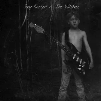 The Wildness by Joey Kneiser