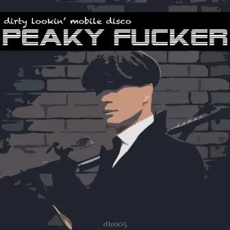 Peaky Fucker by Dirty Lookin' Mobile Disco