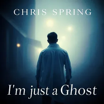 I´m Just a Ghost - Radiocut by Chris Spring