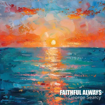 Faithful Always by George Searcy