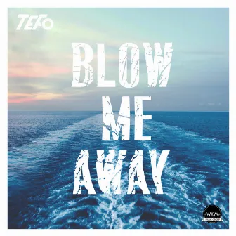 Blow Me Away by TEFO