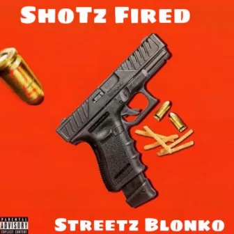 Shotz Fired by STREETZ BLONKO