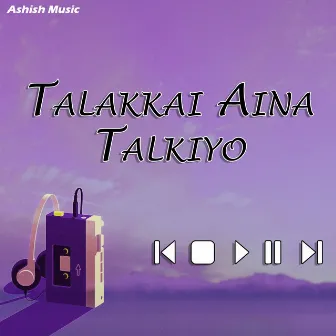 Talakkai Aina Talkiyo by Radhika Hamal