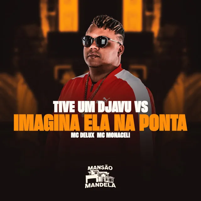 Tive um Djavu Vs. Imagina Ela na Ponta