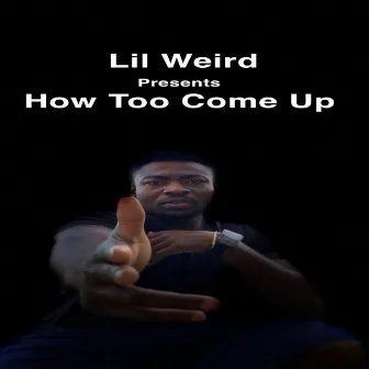 How Too Come Up by Lil Weird