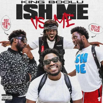 Ish Me Vs. Me by King Boolu