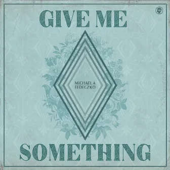 Give Me Something by Michaela Fedeczko