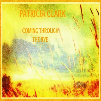 Coming Through the Rye by Patricia Clark