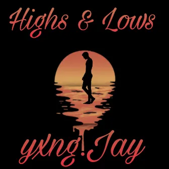 Highs & Lows by Itz_Yxng.Jay