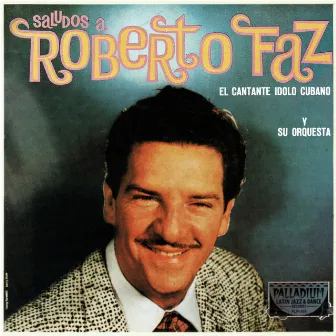 Saludos a Roberto Faz, El Cantante Idolo Cubano y Su Orquesta by Roberto Faz Y Su Conjunto