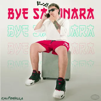 Bye Sayonara by Califormula