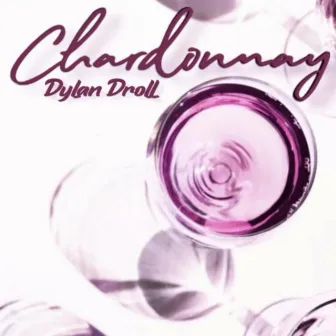 Chardonnay (Versions) by Dylan Droll