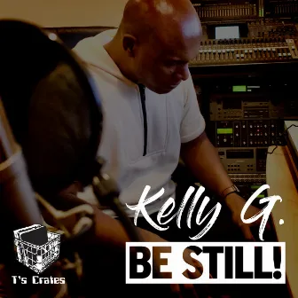 Be Still! by Kelly G