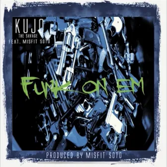 Funk on Em by Kujo the Savage