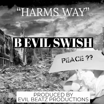 Harms Way by B Evil Swish