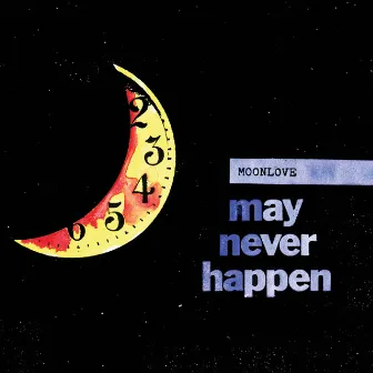 May Never Happen by Moonlove